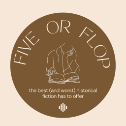 Podcast thumbnail for Five or Flop: the Best (and Worst) Historical Fiction Has to Offer