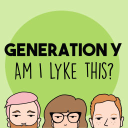 Podcast thumbnail for Generation Y Am I Lyke This