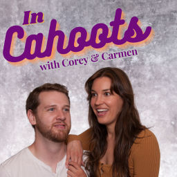 Podcast thumbnail for In Cahoots w/ Corey & Carmen