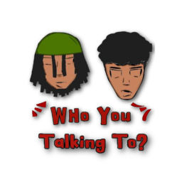 Podcast thumbnail for Who You Talking To?