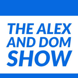 Podcast thumbnail for The Alex and Dom Show