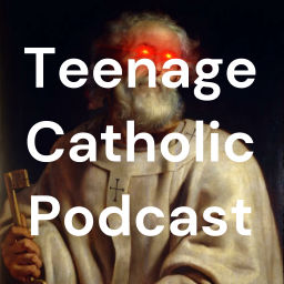 Podcast thumbnail for Teenage Catholic Podcast