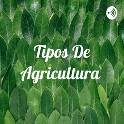 Podcast thumbnail for Tipos De Agricultura