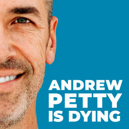 Podcast thumbnail for Andrew Petty is Dying