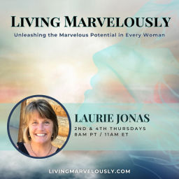 Podcast thumbnail for Living Marvelously with Laurie Jonas: Unleashing the Marvelous Potential in Every Woman!