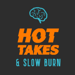 Podcast thumbnail for Hot Takes & Slow Burn