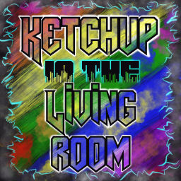 Podcast thumbnail for Ketchup in the Living Room