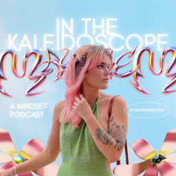 Podcast thumbnail for In the Kaleidoscope: A Mindset Podcast