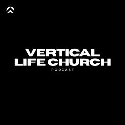 Podcast thumbnail for Vertical Life Church - Sunday Messages
