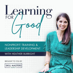 Podcast thumbnail for Learning for Good | L&D Solutions and Leadership Development for Nonprofit Organizations