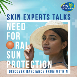 Podcast thumbnail for Skin Experts Talks | Need for Oral Sun Protection