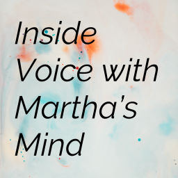 Podcast thumbnail for Inside Voice with Martha's Mind