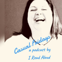 Podcast thumbnail for Casual Fridays Podcast by I Read Aloud