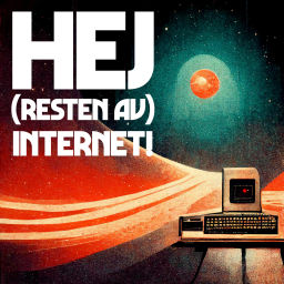 Podcast thumbnail for Hej (resten av) internet!