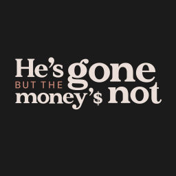 Podcast thumbnail for He's Gone But The Money's Not