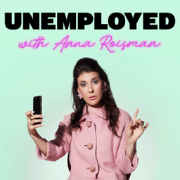 Podcast thumbnail for Unemployed with Anna Roisman