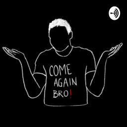 Podcast thumbnail for Come Again Bro!