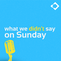 Podcast thumbnail for What We Didn't Say on Sunday