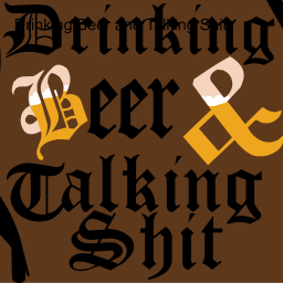 Podcast thumbnail for Drinking Beer and Talking Shit