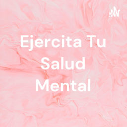 Podcast thumbnail for Ejercita Tu Salud Mental
