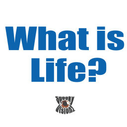 Podcast thumbnail for What is Life?