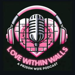 Podcast thumbnail for Love Within Walls: A Prison Wife Podcast