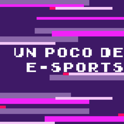 Podcast thumbnail for Un poco de e-sports