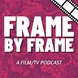 Podcast thumbnail for Frame By Frame: A Film & TV Podcast