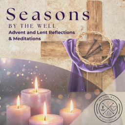 Podcast thumbnail for Seasons By the Well: Advent and Lent Reflection and Meditation