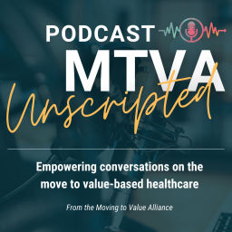 Podcast thumbnail for MTVA Unscripted: Empowering the Move to Value Based Healthcare