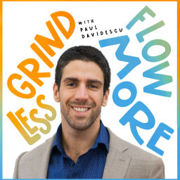 Podcast thumbnail for Grind Less Flow More with Paul Davidescu