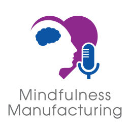 Podcast thumbnail for Mindfulness Manufacturing