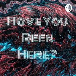 Podcast thumbnail for Have You Been Here?