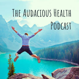 Podcast thumbnail for The Audacious Health Podcast