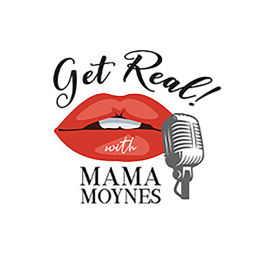 Podcast thumbnail for GET REAL! With Mama Moynes