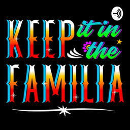 Podcast thumbnail for Keep it in the Familia