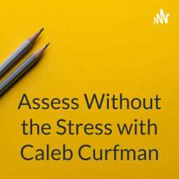 Podcast thumbnail for Assess Without the Stress: Engagement, Agency, and Inclusion in Higher Ed with Caleb Curfman