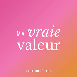 Podcast thumbnail for Ma Vraie Valeur avec Chloé Jade