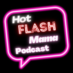 Podcast thumbnail for Hot Flash Mama Podcast