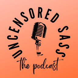Podcast thumbnail for Uncensored Sass