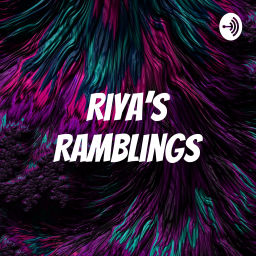 Podcast thumbnail for Riya's Ramblings