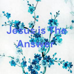 Podcast thumbnail for Jesus is The Answer