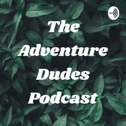 Podcast thumbnail for The Adventure Dudes Podcast