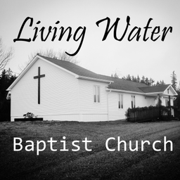 Podcast thumbnail for Living Water Baptist Church, Sheet Harbour, N.S.
