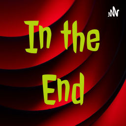 Podcast thumbnail for In the End