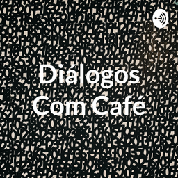 Podcast thumbnail for Diálogos Com Café
