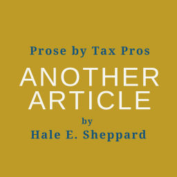 Podcast thumbnail for Prose by Tax Pros - Another Article by Hale E. Sheppard