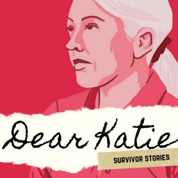 Podcast thumbnail for Dear Katie: Survivor Stories