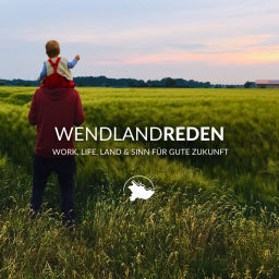 Podcast thumbnail for WENDLANDREDEN - Work, Life, Land &amp; Sinn für gute Zukunft