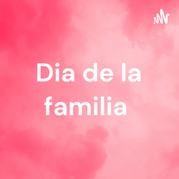 Podcast thumbnail for Dia de la familia